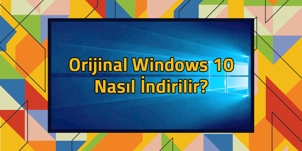 Orijinal Windows 10 nasıl indirilir?